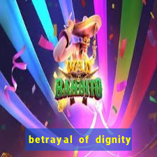 betrayal of dignity pt br